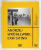 [WRÓBLEWSKI Andrzej]. Andrzej Wróblewski exhibiting. Edited by Magdalena Ziółkowska, Wojciech Grzybała
